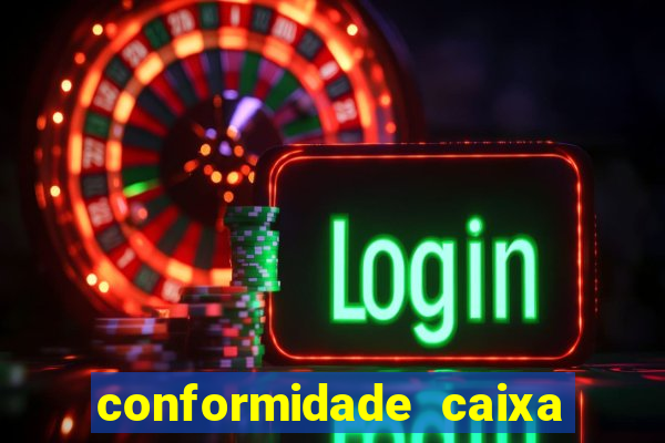 conformidade caixa quanto tempo demora