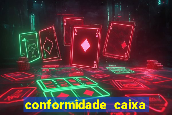 conformidade caixa quanto tempo demora