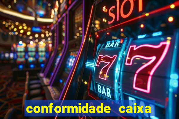 conformidade caixa quanto tempo demora