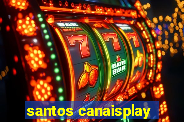 santos canaisplay