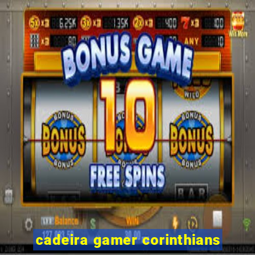 cadeira gamer corinthians