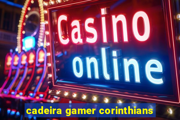 cadeira gamer corinthians