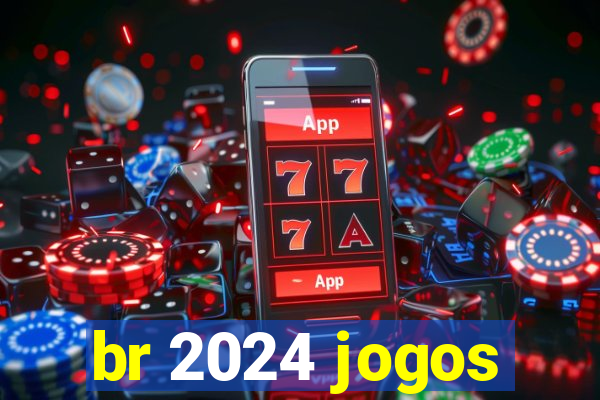 br 2024 jogos