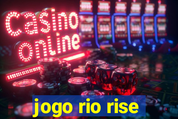 jogo rio rise