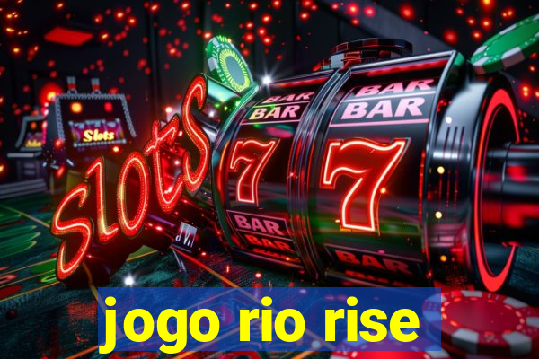 jogo rio rise