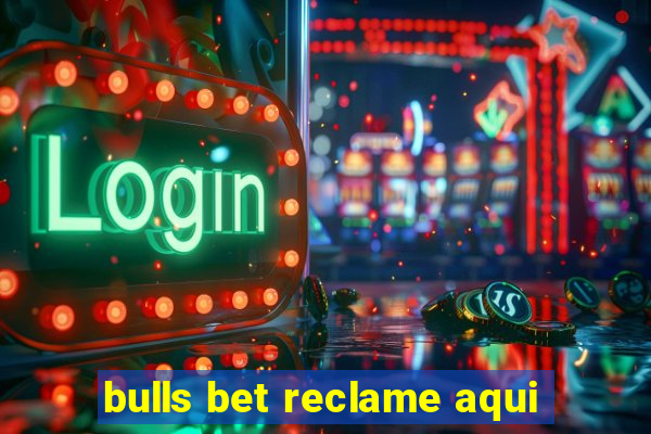 bulls bet reclame aqui