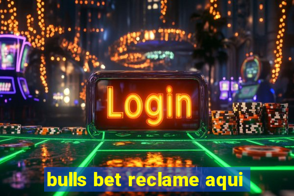 bulls bet reclame aqui