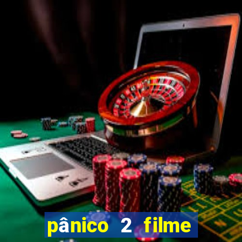 pânico 2 filme completo dublado mega filmes