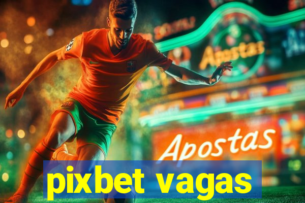 pixbet vagas