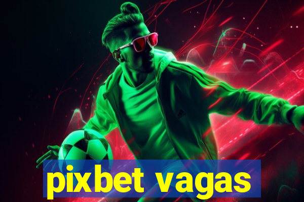 pixbet vagas