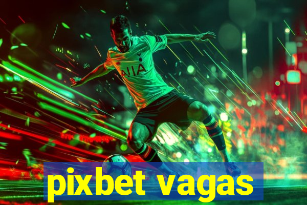 pixbet vagas