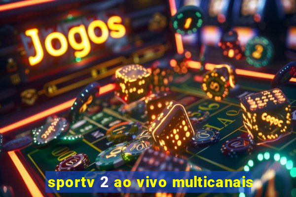 sportv 2 ao vivo multicanais