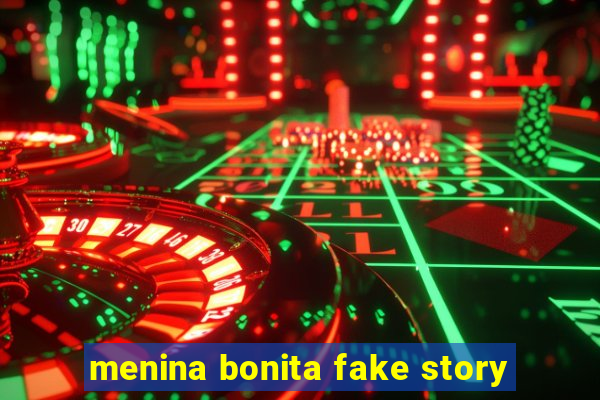 menina bonita fake story