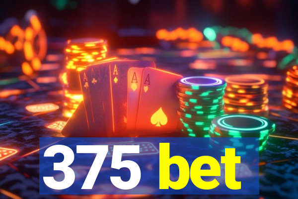 375 bet