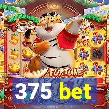 375 bet