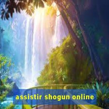 assistir shogun online