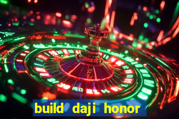 build daji honor of kings