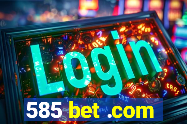 585 bet .com