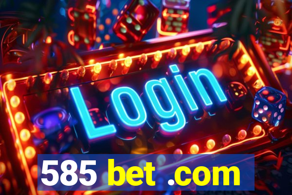 585 bet .com