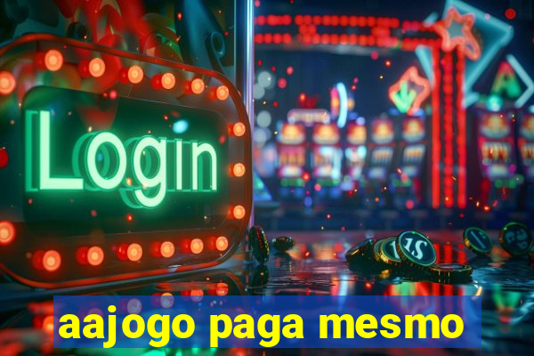 aajogo paga mesmo