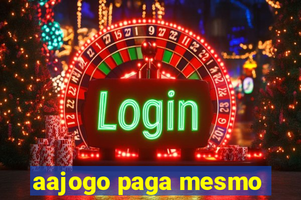 aajogo paga mesmo