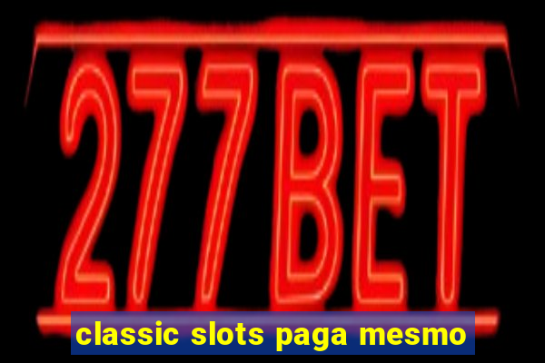 classic slots paga mesmo