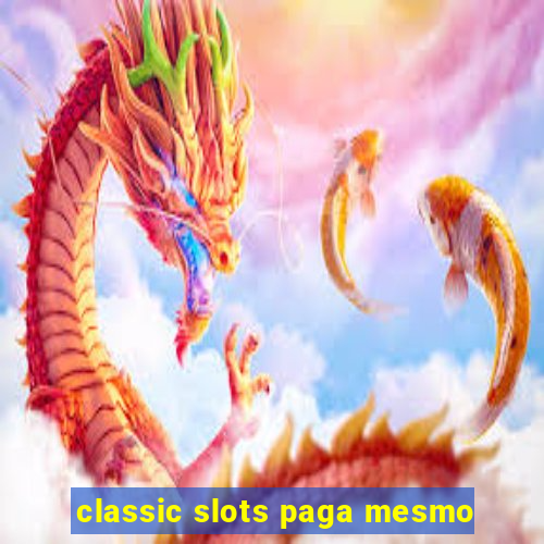 classic slots paga mesmo