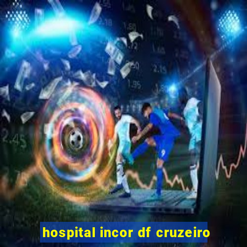 hospital incor df cruzeiro