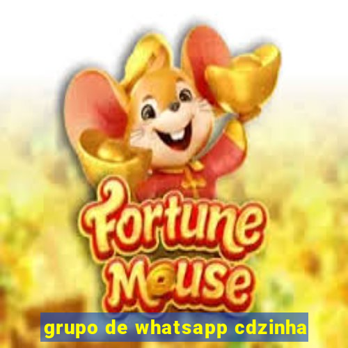 grupo de whatsapp cdzinha