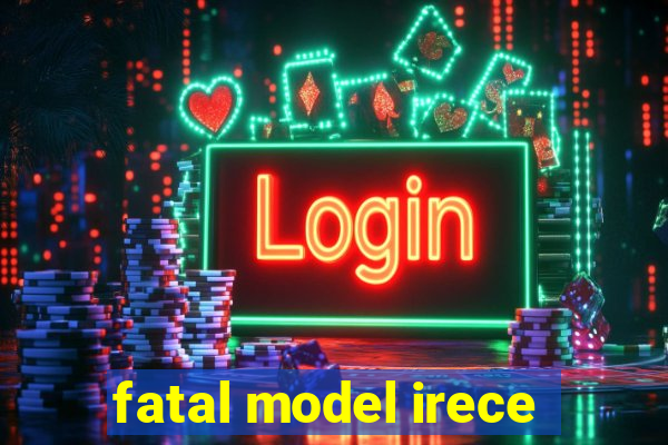 fatal model irece