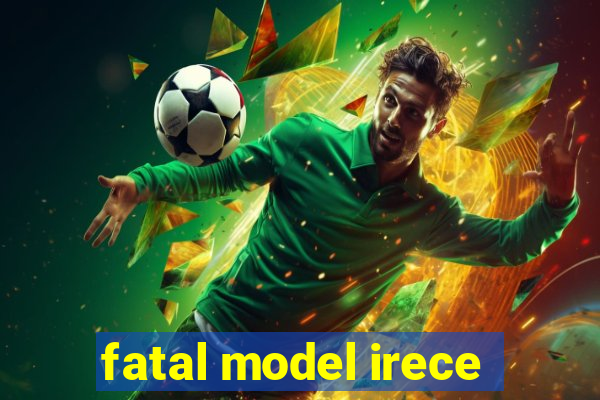 fatal model irece