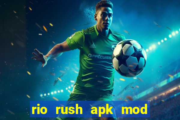 rio rush apk mod dinheiro infinito