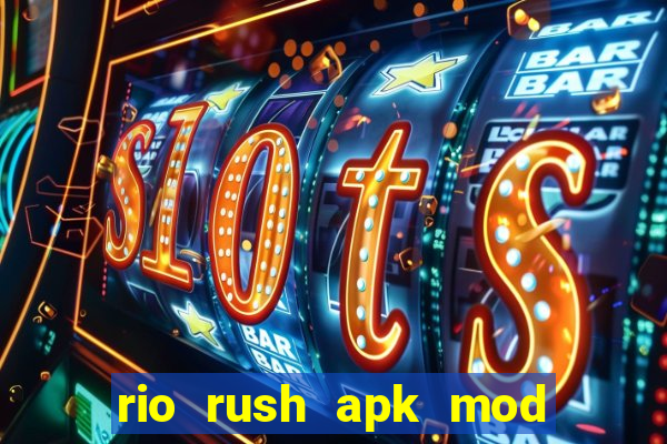 rio rush apk mod dinheiro infinito