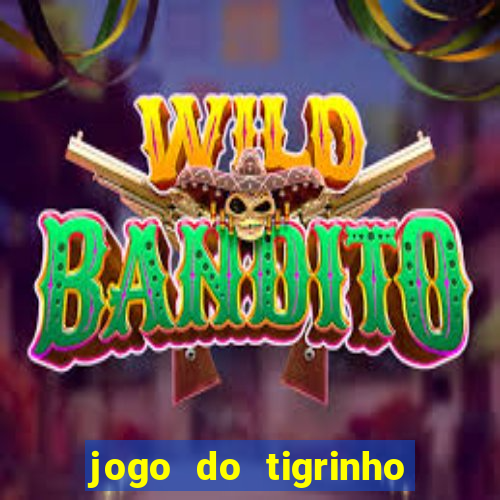 jogo do tigrinho sem deposito