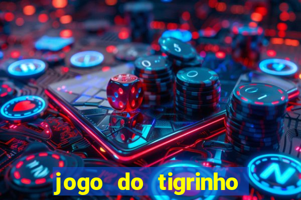 jogo do tigrinho sem deposito