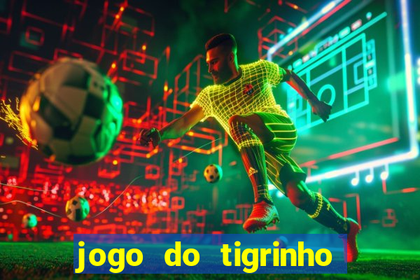 jogo do tigrinho sem deposito