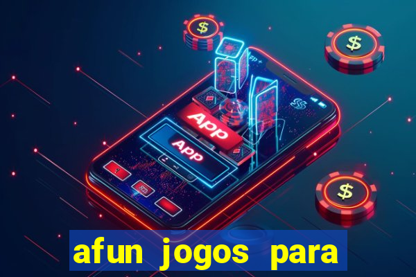 afun jogos para ganhar dinheiro