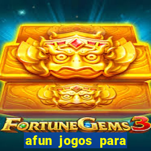 afun jogos para ganhar dinheiro