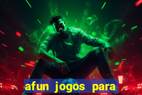 afun jogos para ganhar dinheiro