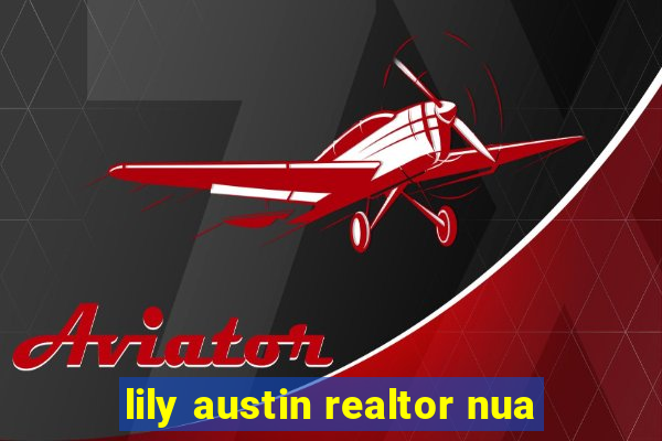 lily austin realtor nua