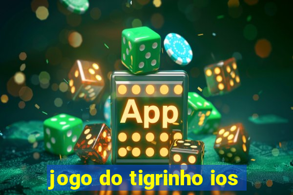 jogo do tigrinho ios