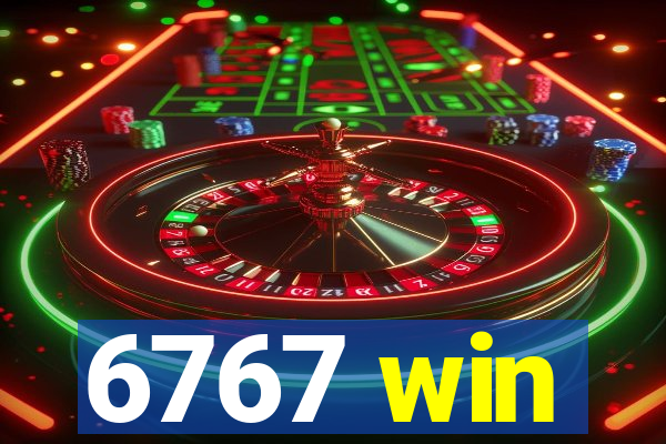 6767 win