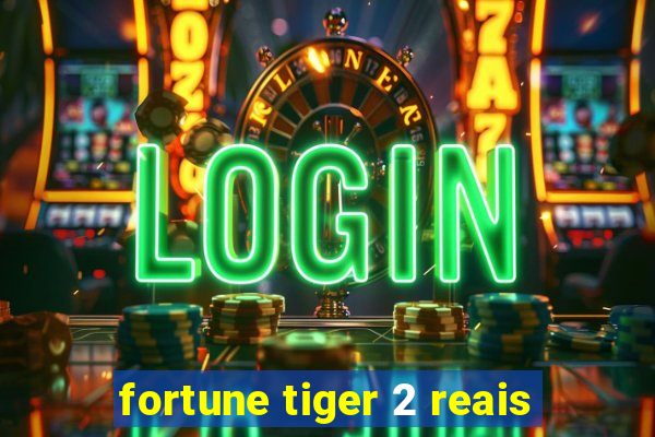 fortune tiger 2 reais