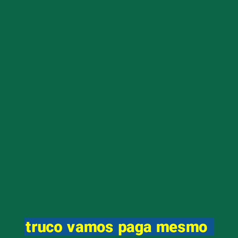 truco vamos paga mesmo