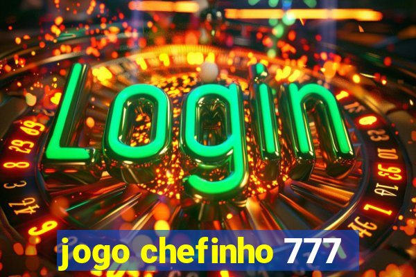 jogo chefinho 777