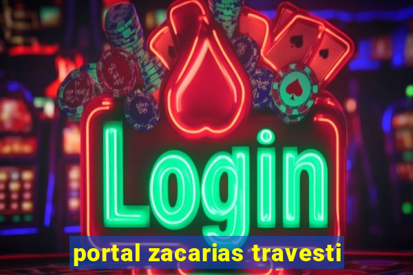 portal zacarias travesti