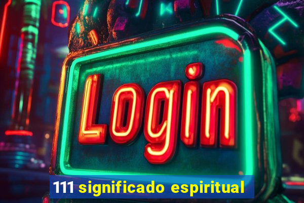 111 significado espiritual