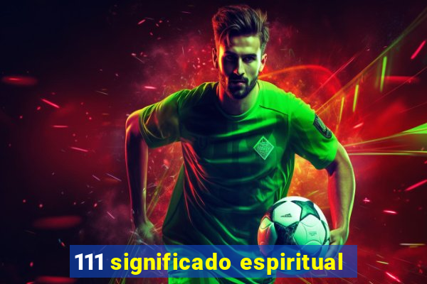 111 significado espiritual