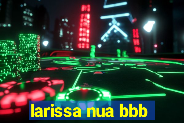 larissa nua bbb