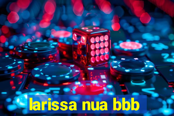 larissa nua bbb